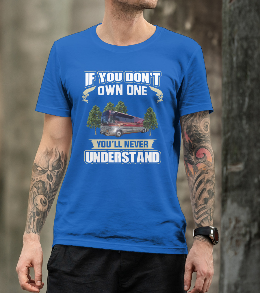 If You Don't Own One You'll Never Understand Prevost RV T-Shirt