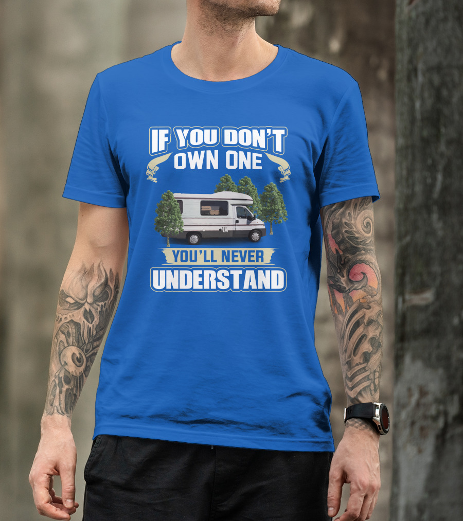 If You Don't Own One You'll Never Understand Classic Motorhomes T-Shirt