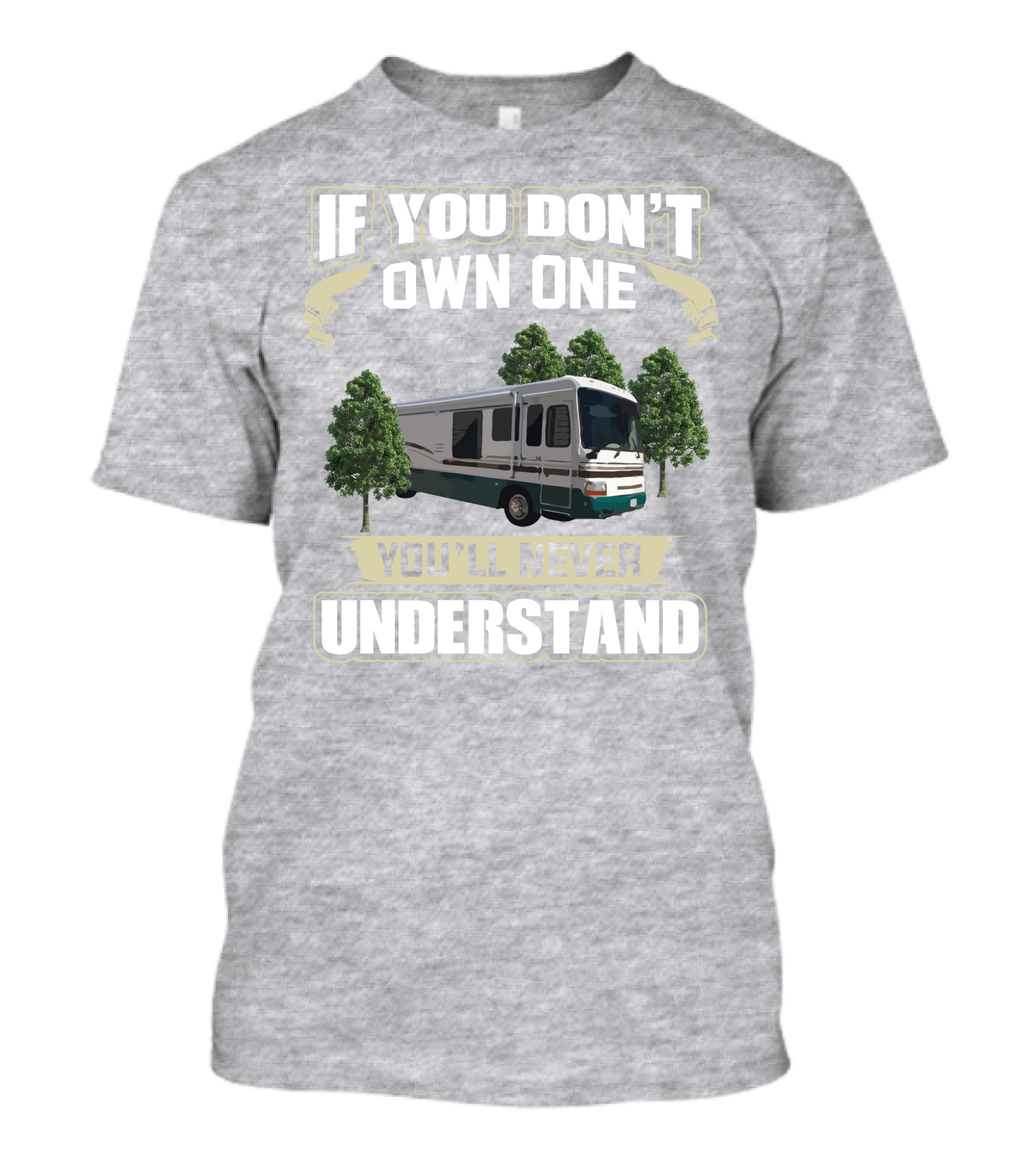 If You Don't Own One You'll Never Understand Dutchy RV T-Shirt