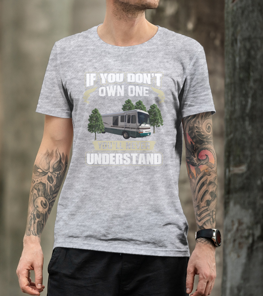If You Don't Own One You'll Never Understand Dutchy RV T-Shirt