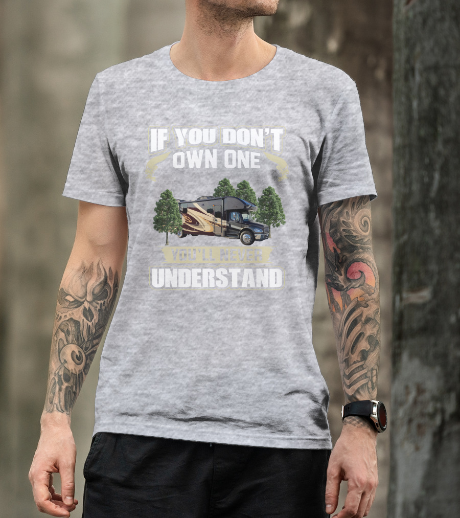 If You Don't Own One You'll Never Understand Entegra Accolade RV T-Shirt