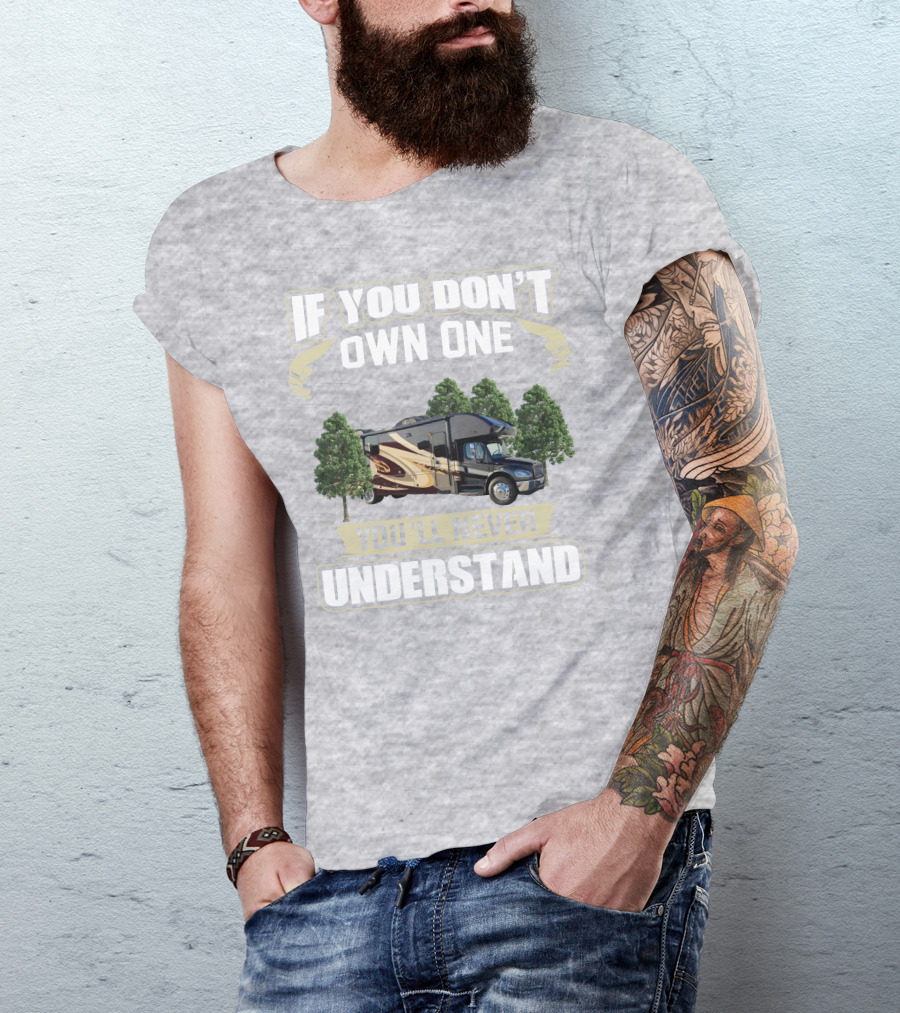 If You Don't Own One You'll Never Understand Entegra Accolade RV T-Shirt