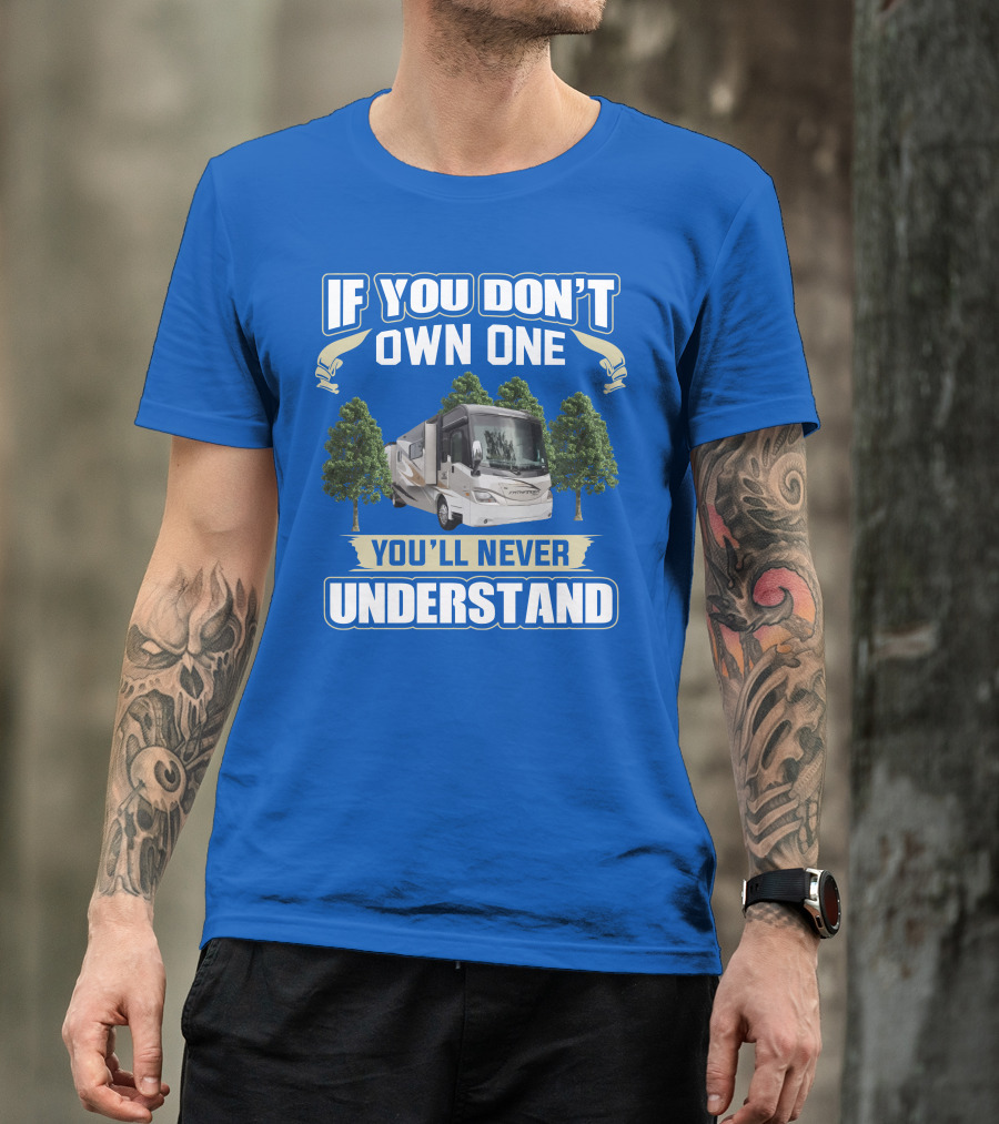 If You Don’t Own One You'll Never Understand Coachmen Pathfinder 404RB T-Shirt