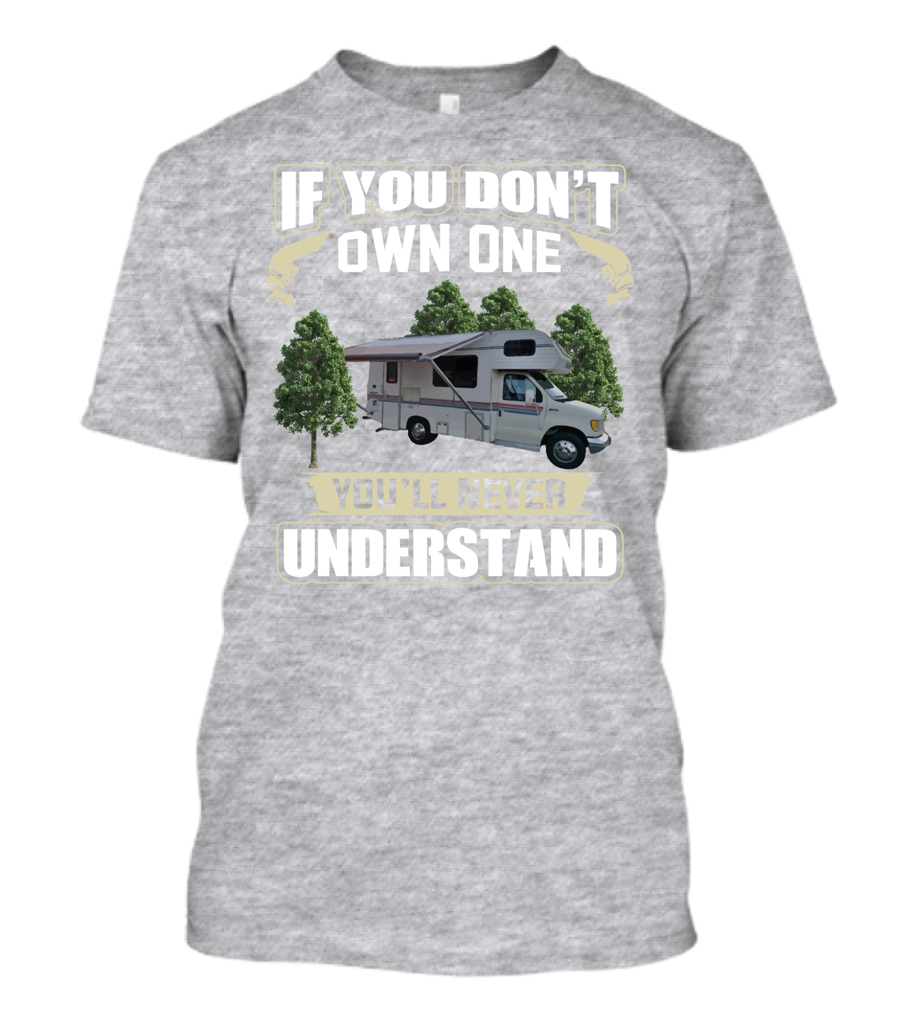 If You Don't Own One You'll Never Understand Class C RV Life T-Shirt