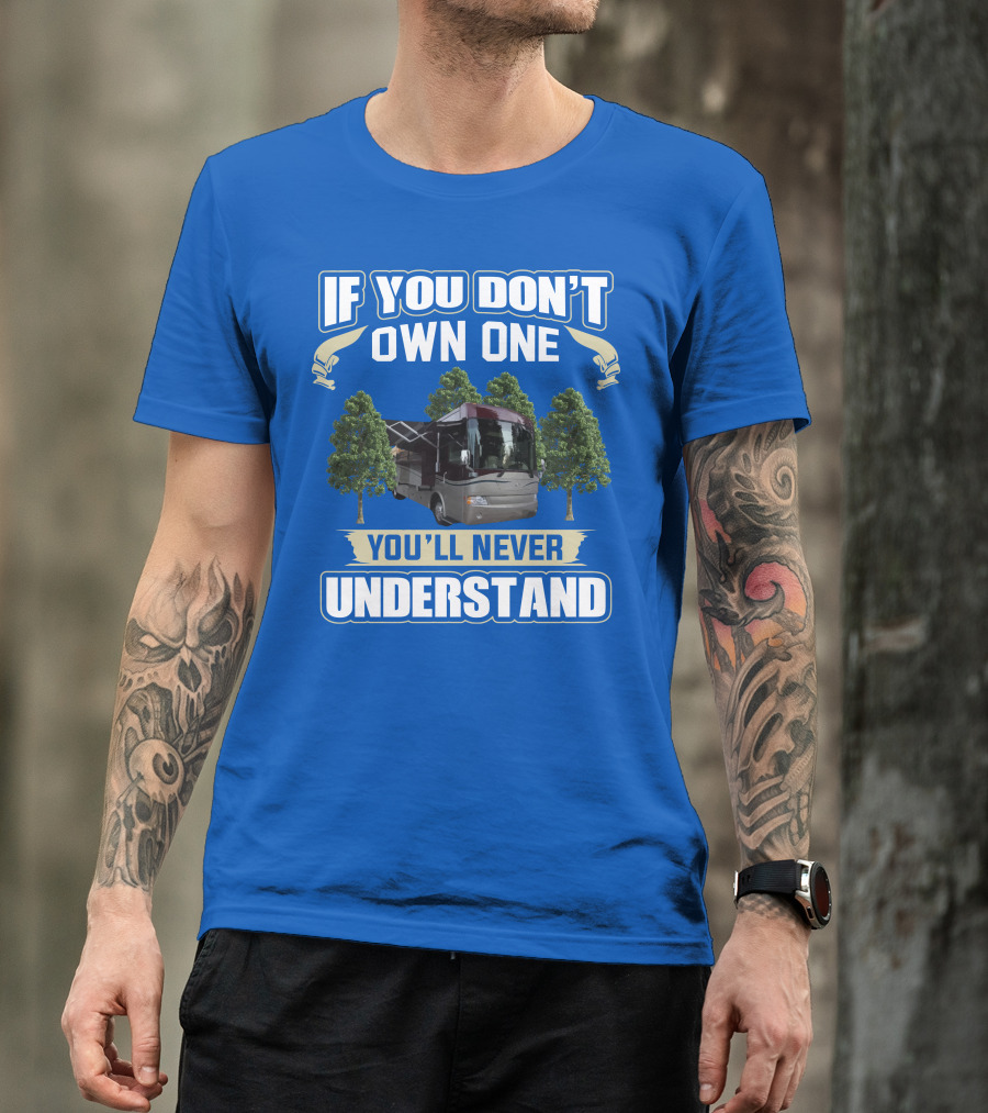 If You Don't Own One You'll Never Understand Country Coach Inspire 330 T-Shirt