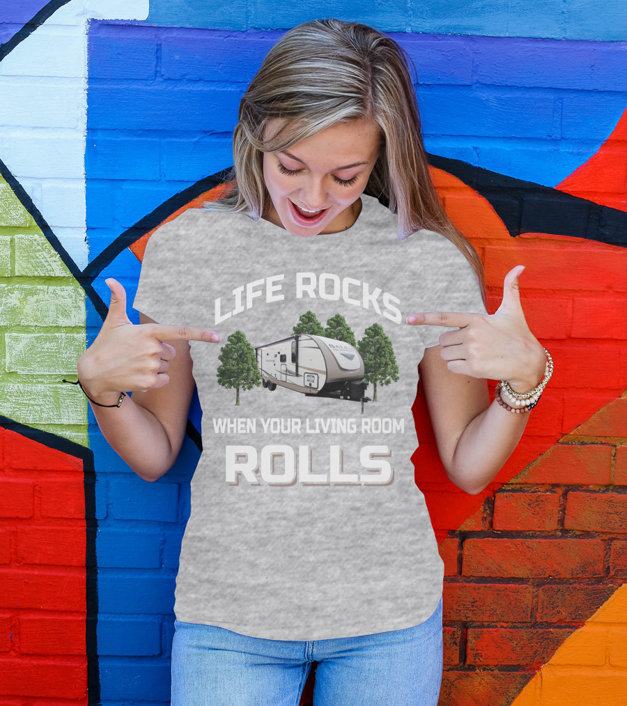 LIFE ROCKS WHEN YOUR LIVING ROOM ROLLS Forest River Hemisphere Trailer T-Shirt