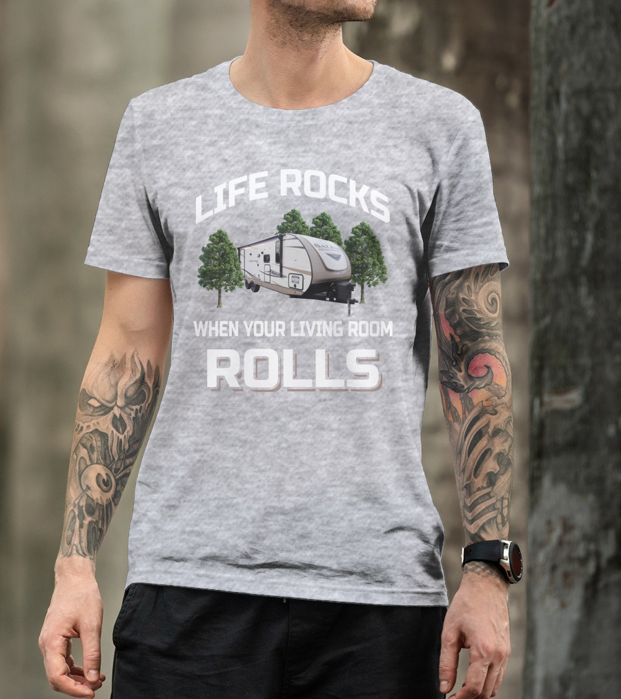 LIFE ROCKS WHEN YOUR LIVING ROOM ROLLS Forest River Hemisphere Trailer T-Shirt