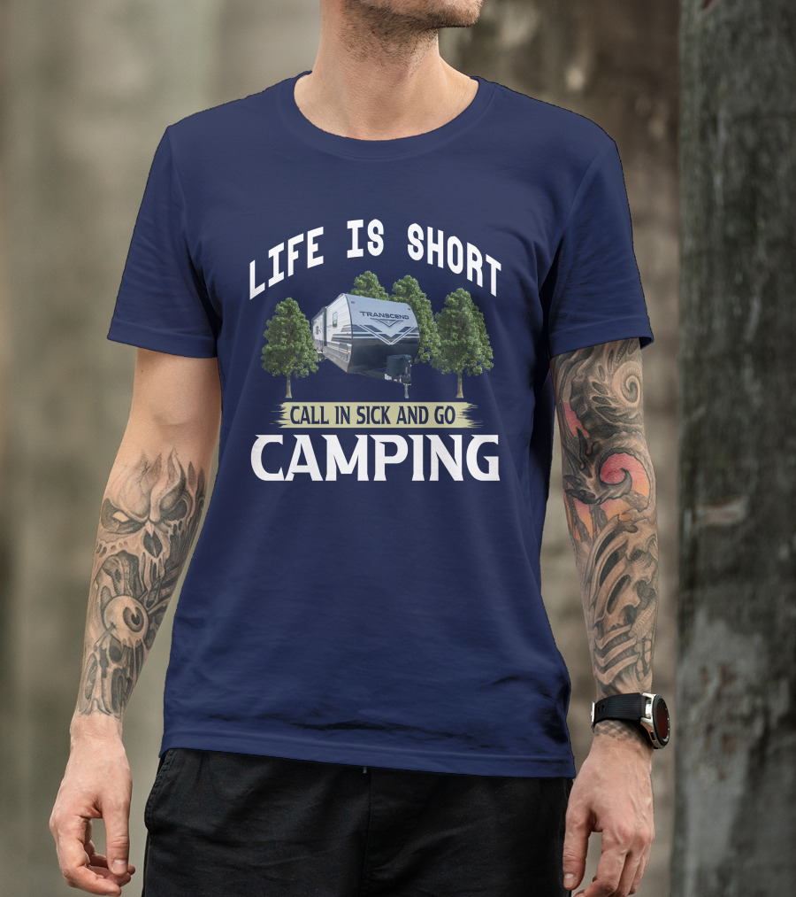 LIFE IS SHORT CALL IN SICK AND GO CAMPING TRANSCEND T-Shirt