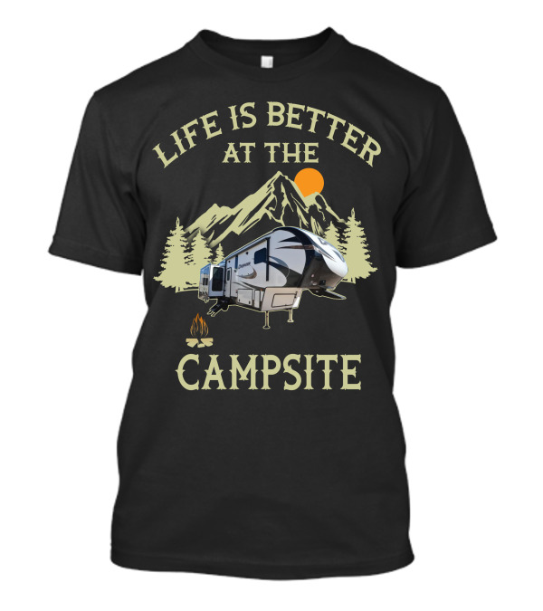 Life Is Better At The Campsite With Primetime RV Adventure In Nature T-Shirt