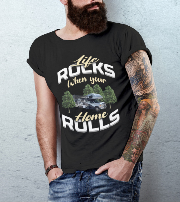 Life Rocks When Your Home Rolls Forest River Forester Class T-Shirt
