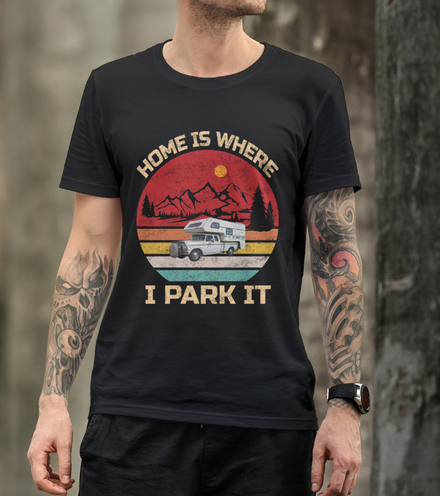 HOME IS WHERE I PARK IT TRUCK CAMPERS MOUNTAIN SCENE T-Shirt