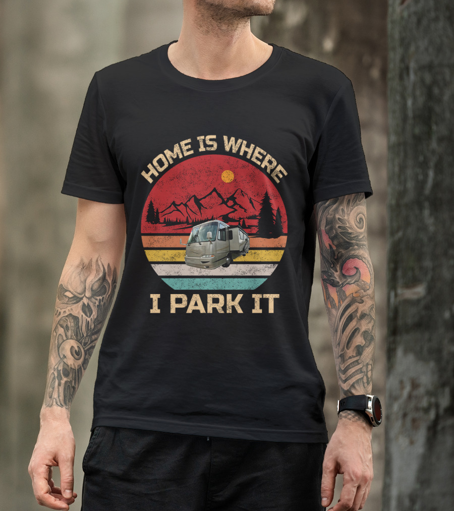 Home Is Where I Park It RV And Camper T-Shirt