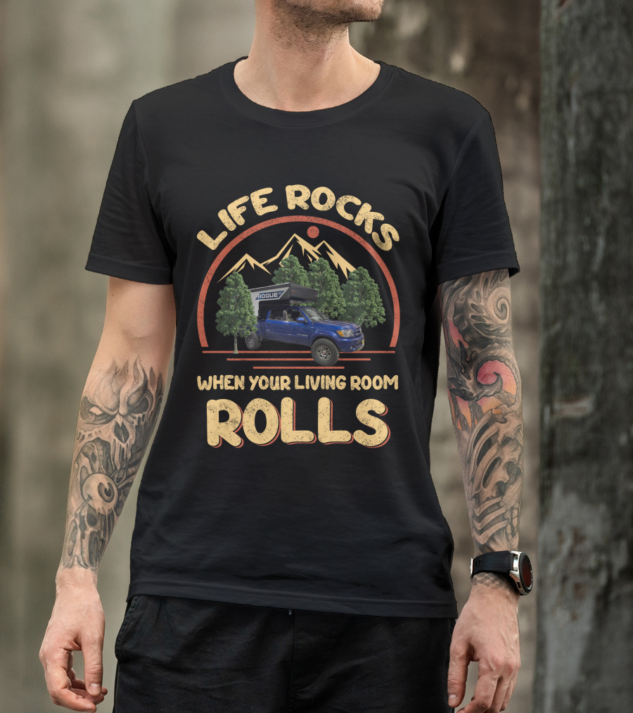Life Rocks When Your Living Room Rolls Pop Up Truck Campers T-Shirt