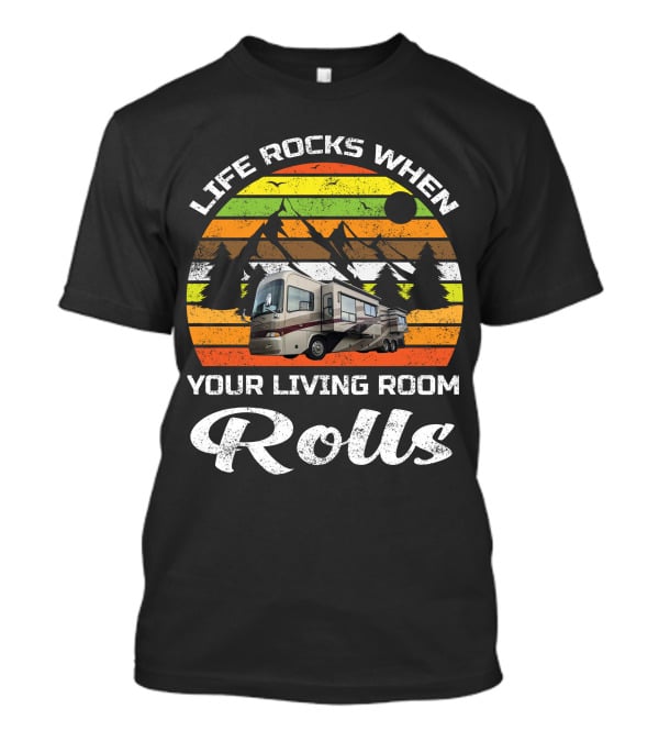 Life Rocks When Your Living Room Rolls Country Coach RV T-Shirt