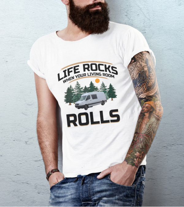 Life Rocks When Your Living Room Rolls Sprinter Van Life T-Shirt