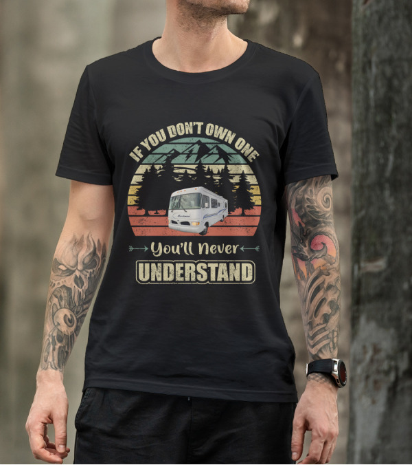 Vintage RV Lovers If You Don't Own One You'll Never Understand T-Shirt
