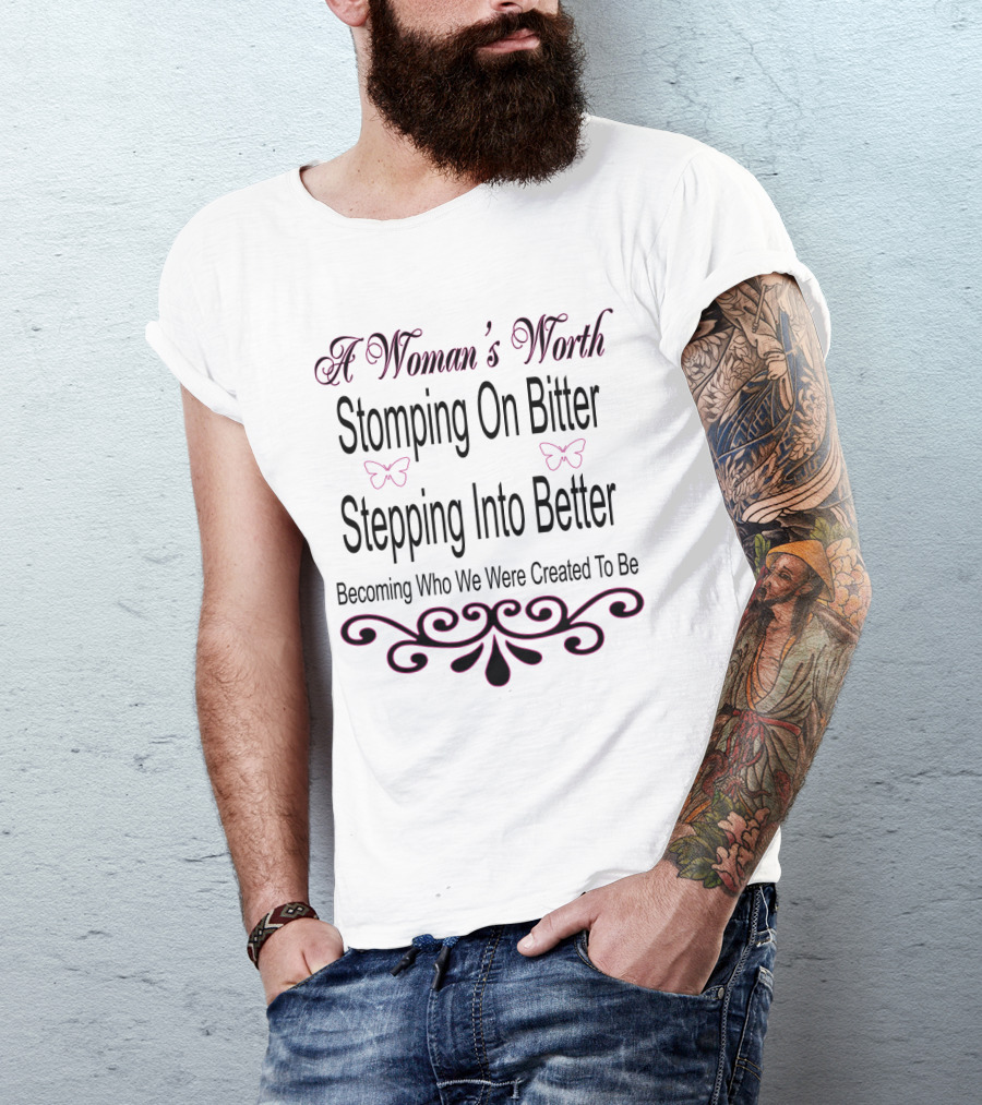 A Woman's Worth Stomping On Bitter Stepping Into Better Becoming Who We Were Created To Be With Butterfly Accents And Elegant Flourishes T-Shirt
