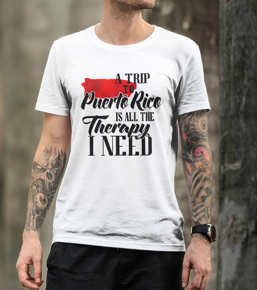 A Trip To Puerto Rico Is All The Therapy I Need With Red Island T-Shirt