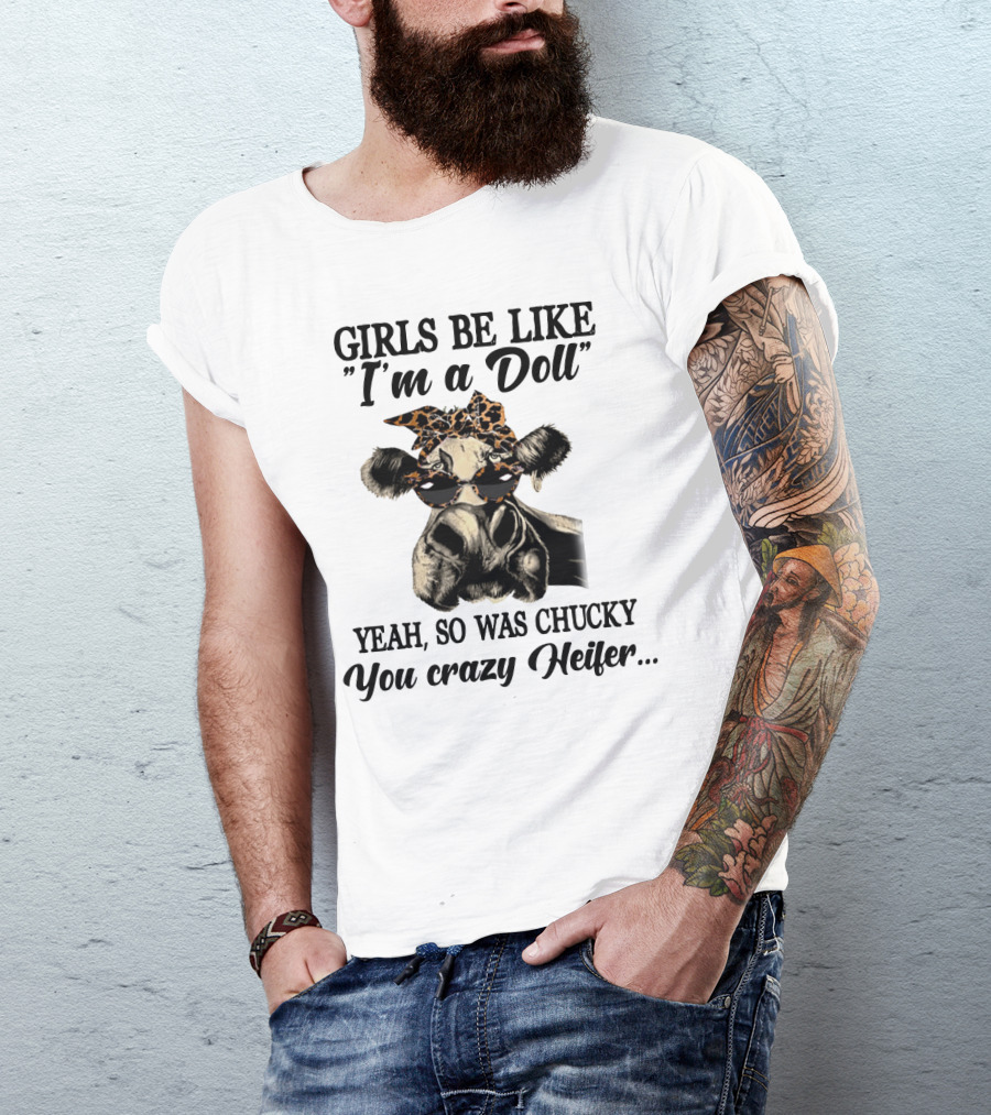 Girls Be Like I'm A Doll Yeah, So Was Chucky You Crazy Heifer Leopard Print Sunglasses Cow T-Shirt