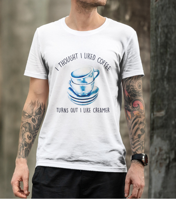 I Thought I Liked Coffee Turns Out I Like Creamer Stacked Cups T-Shirt
