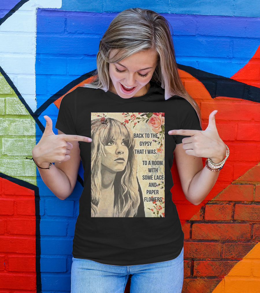 Back To The Gypsy That I Was To A Room With Some Lace And Paper Flowers T-Shirt