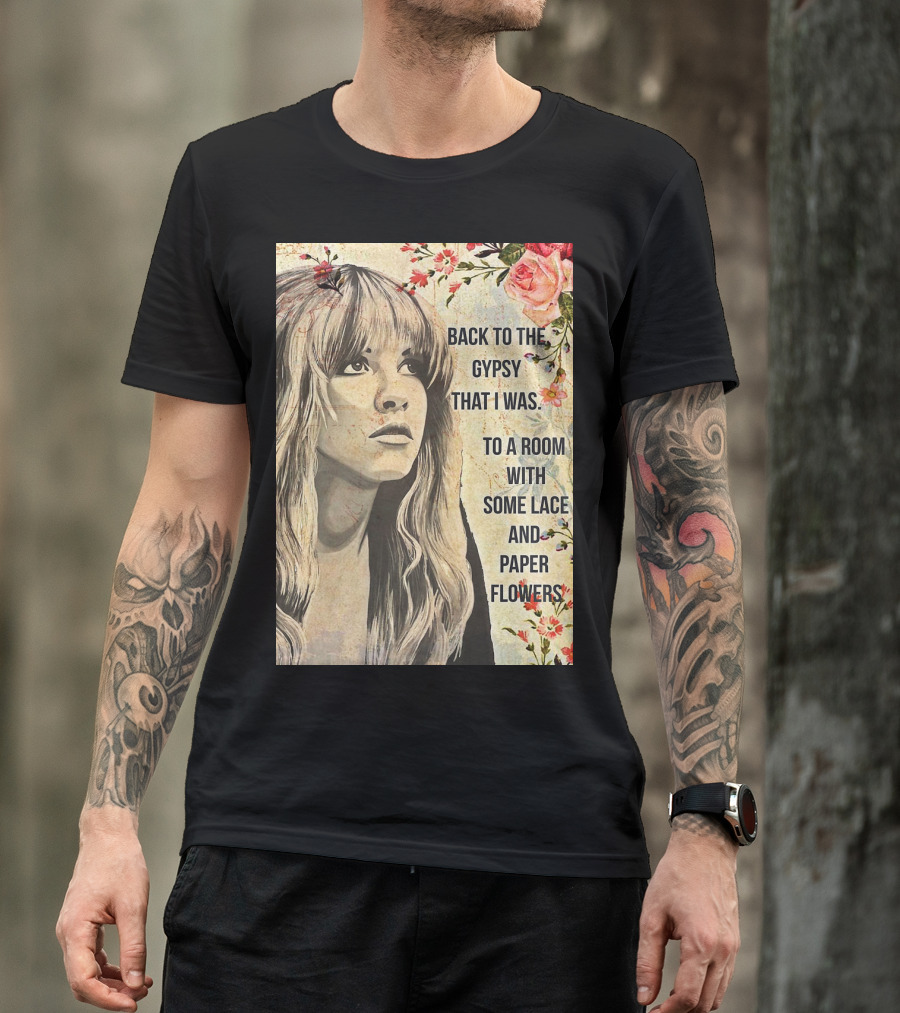 Back To The Gypsy That I Was To A Room With Some Lace And Paper Flowers T-Shirt
