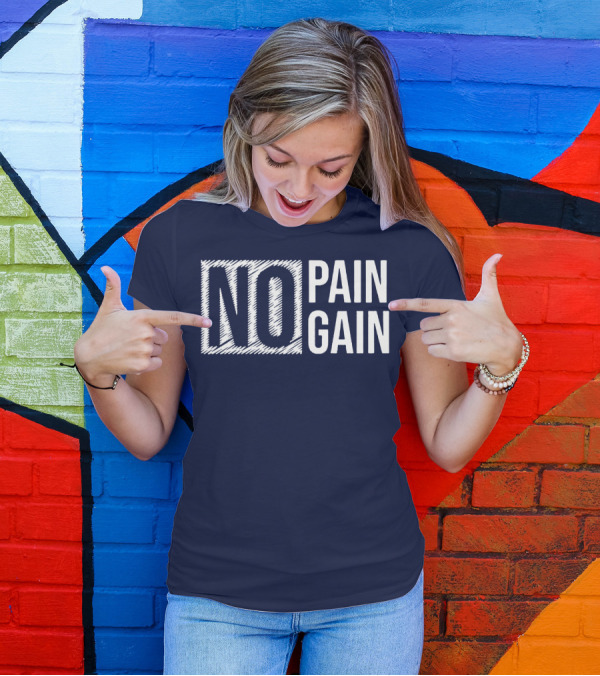 NO PAIN NO GAIN T-Shirt