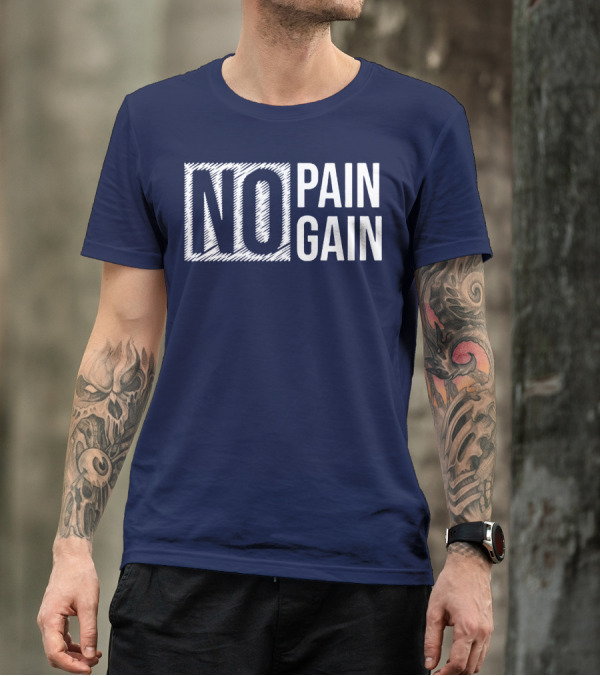 NO PAIN NO GAIN T-Shirt