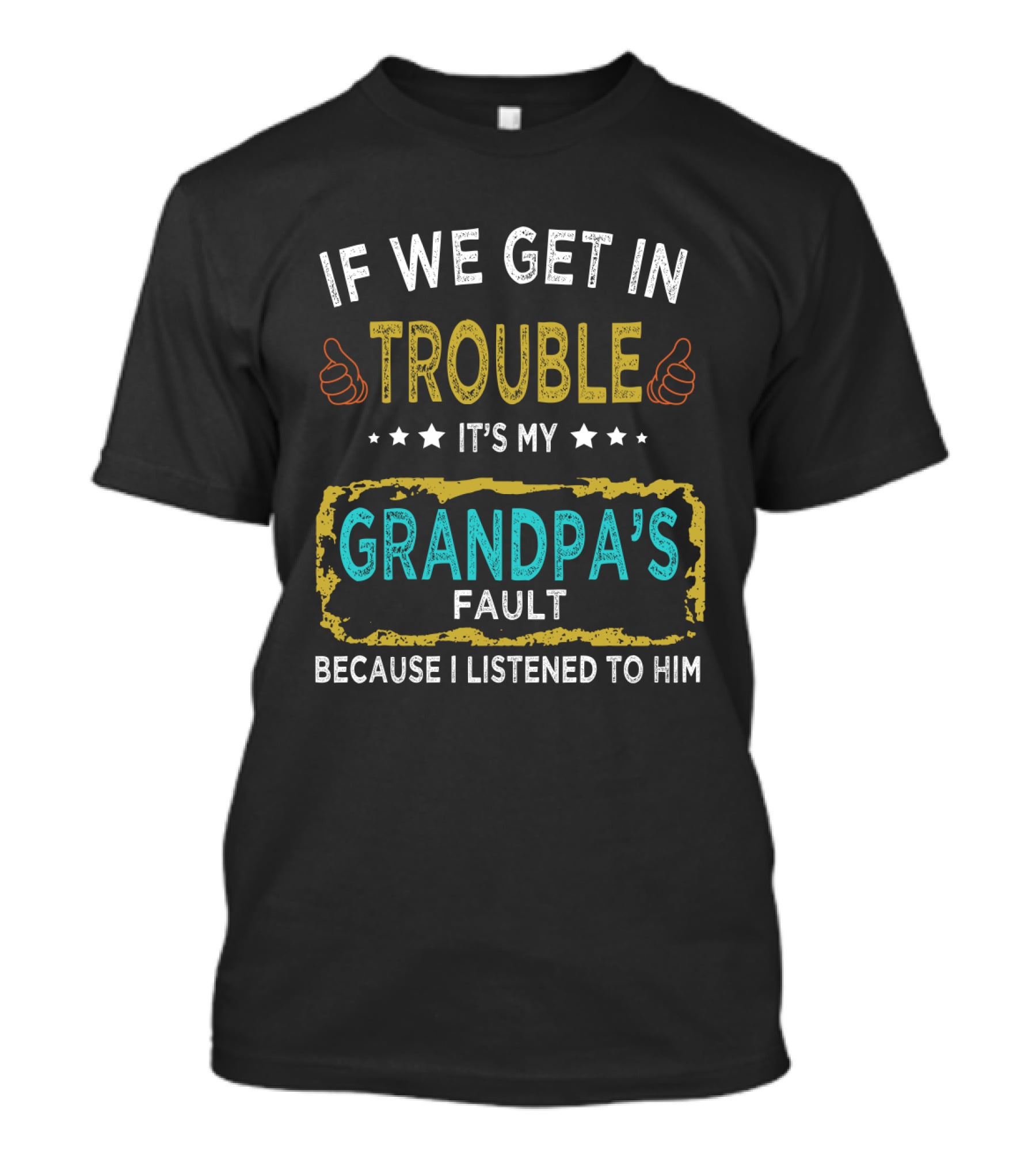 If We Get In Trouble It's My Grandpa's Fault Because I Listened To Him Thumbs Up Stars T-Shirt