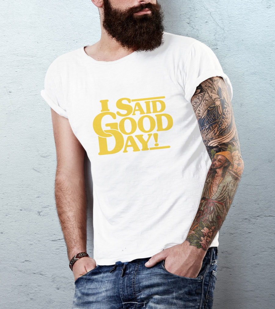 I Said Good Day Classic T-Shirt