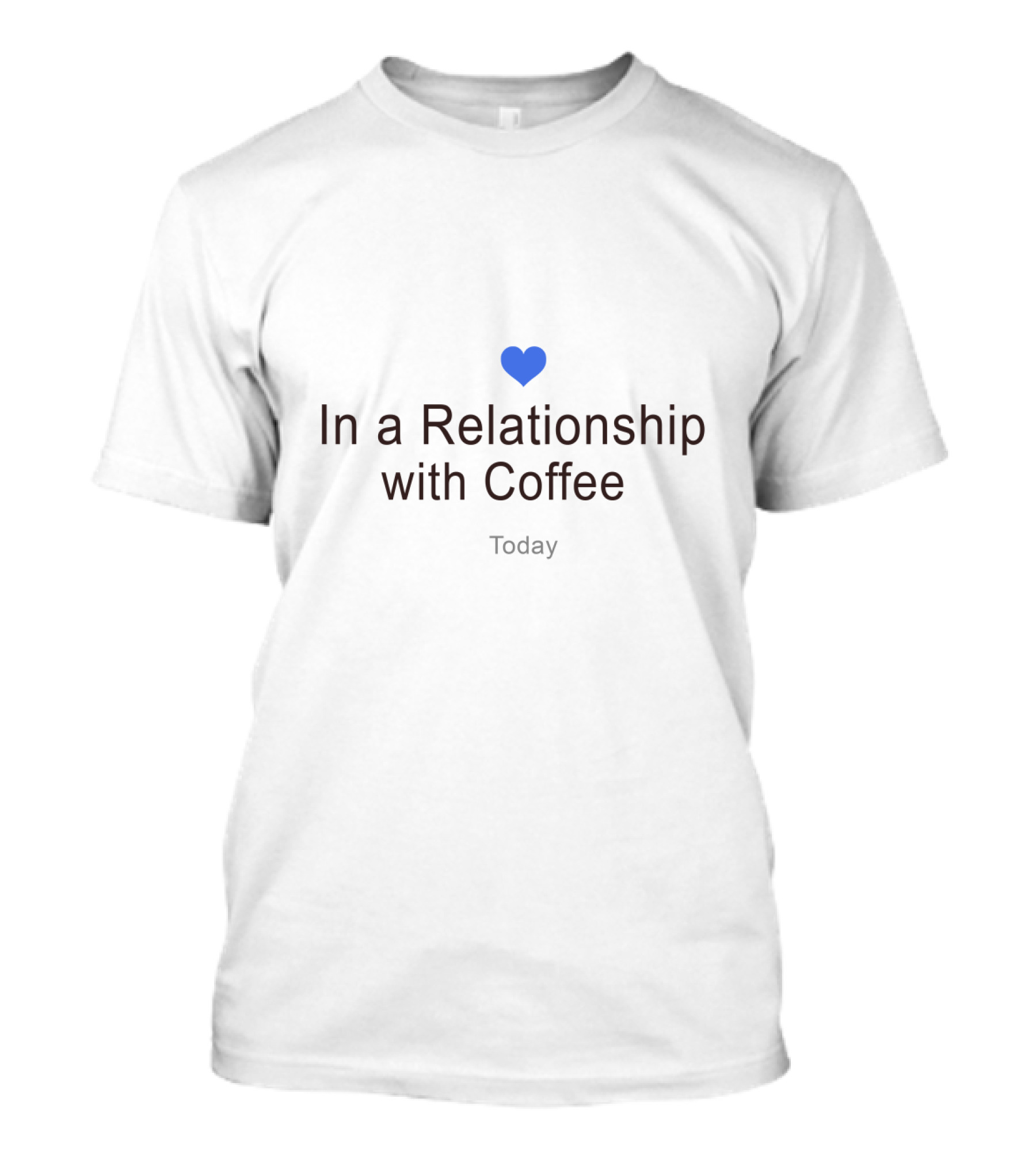 In A Relationship With Coffee Today T-Shirt
