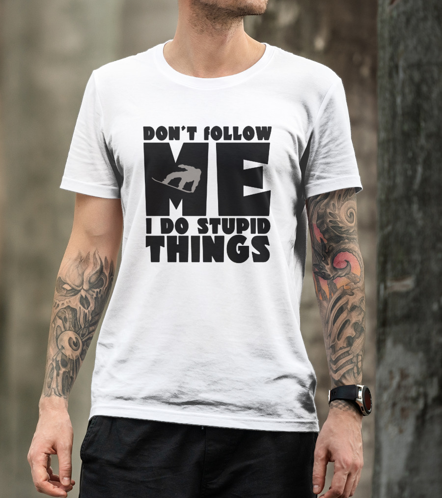 Don't Follow Me I Do Stupid Things Snowboarder Silhouette Adventure T-Shirt