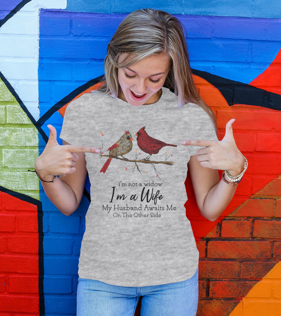 I'm Not A Widow I'm A Wife My Husband Awaits Me On The Other Side Cardinal Pair On Branch T-Shirt