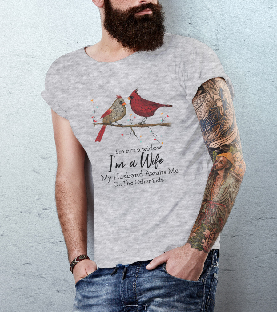 I'm Not A Widow I'm A Wife My Husband Awaits Me On The Other Side Cardinal Pair On Branch T-Shirt