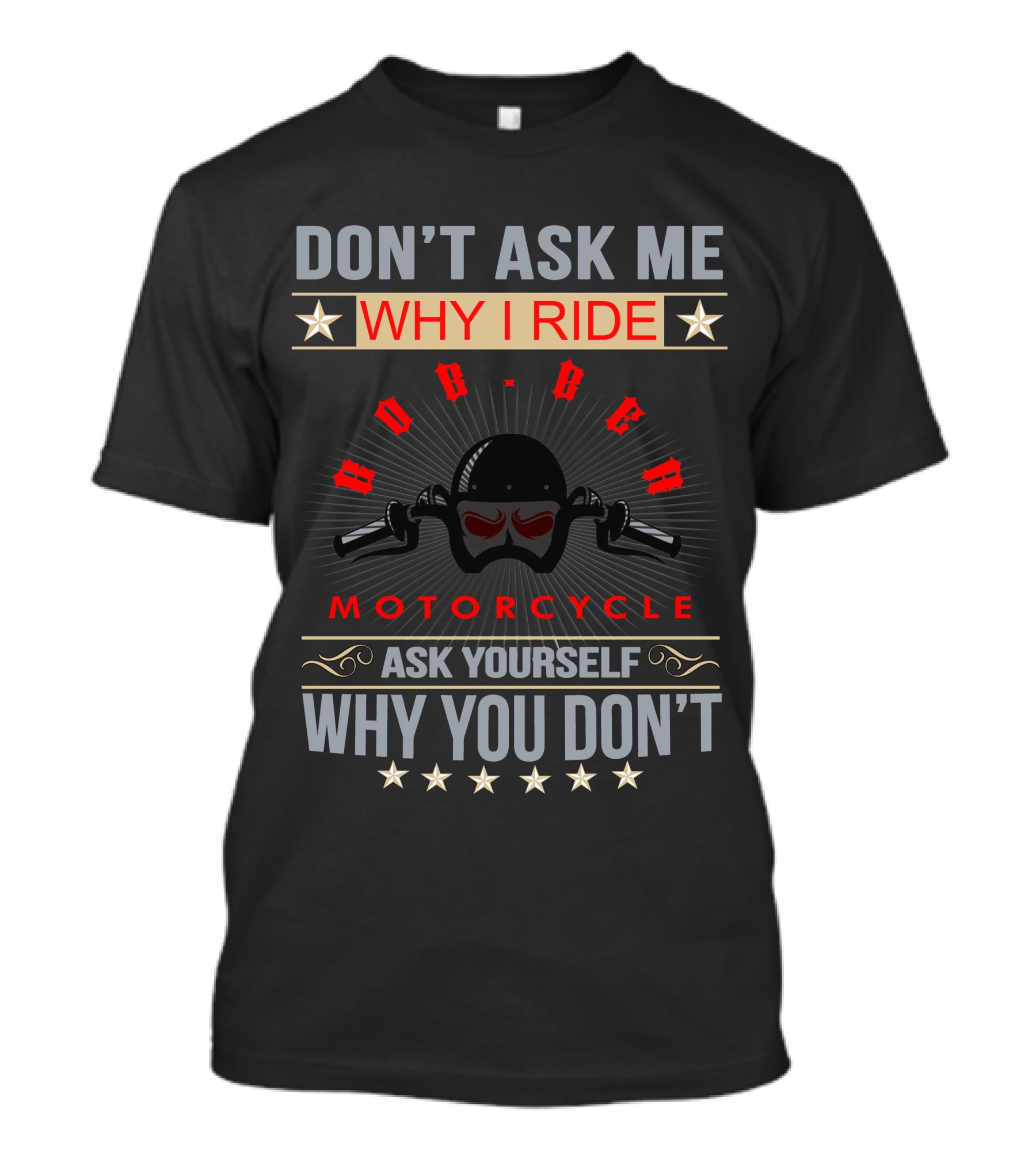 Don't Ask ME Why I Ride Bobber Motorcycle Ask Yourself Why You Don't T-Shirt