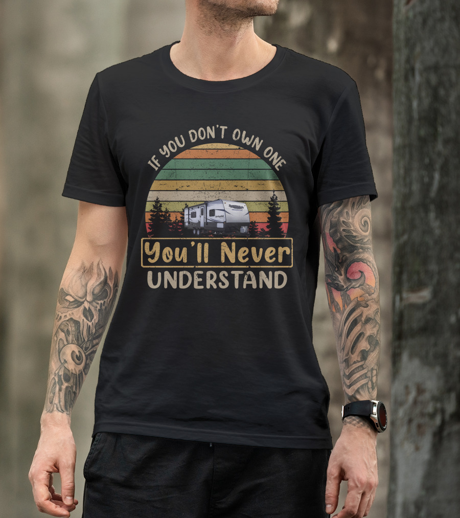 Keystone Springdale Summerland If You Don't Own One You'll Never Understand T-Shirt