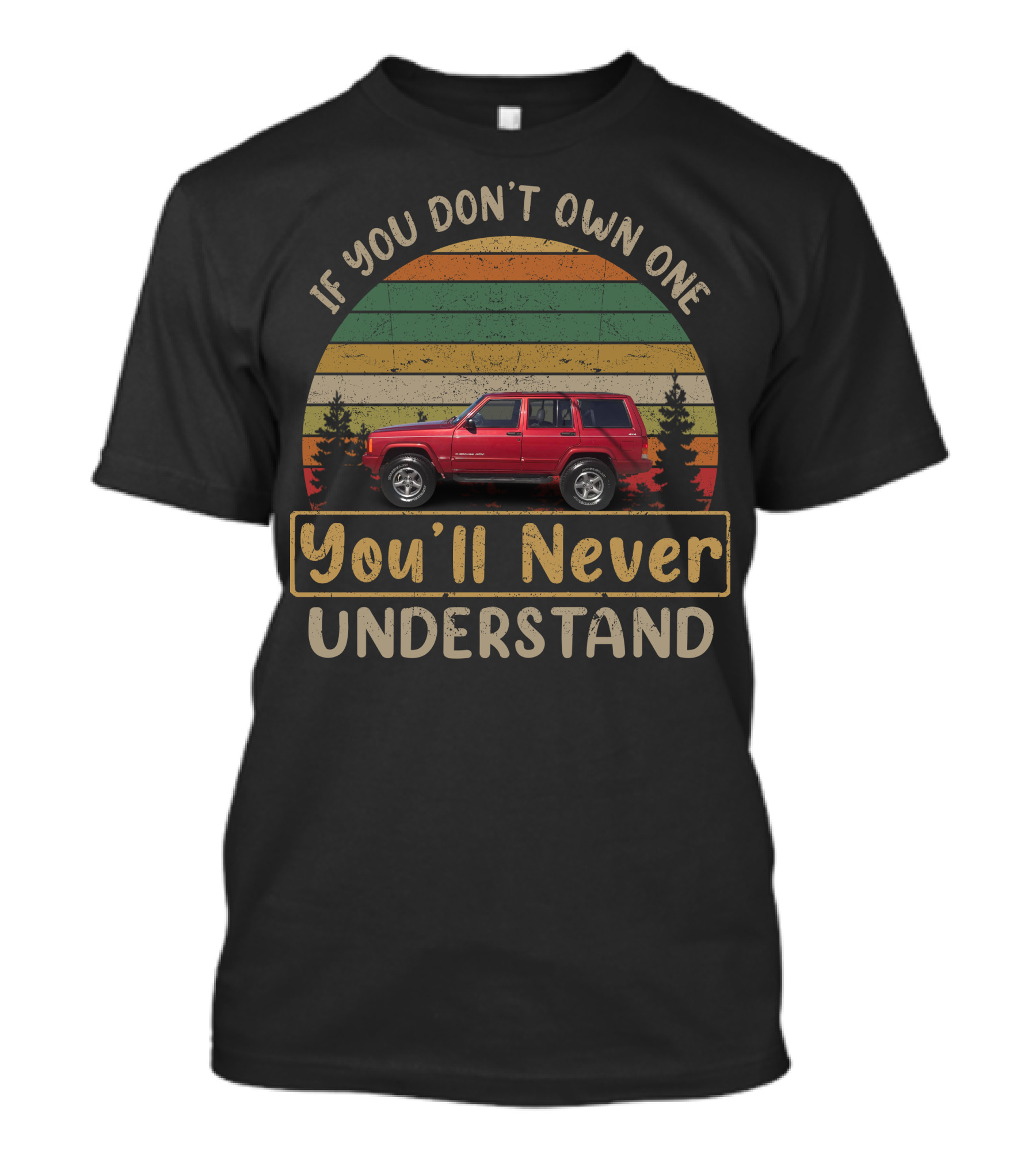 Jeep Cherokee XJ If You Don't Own One You'll Never Understand T-Shirt