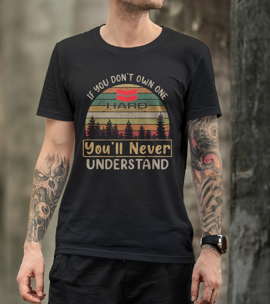 If You Don't Own One Haro Bikes You'll Never Understand T-Shirt
