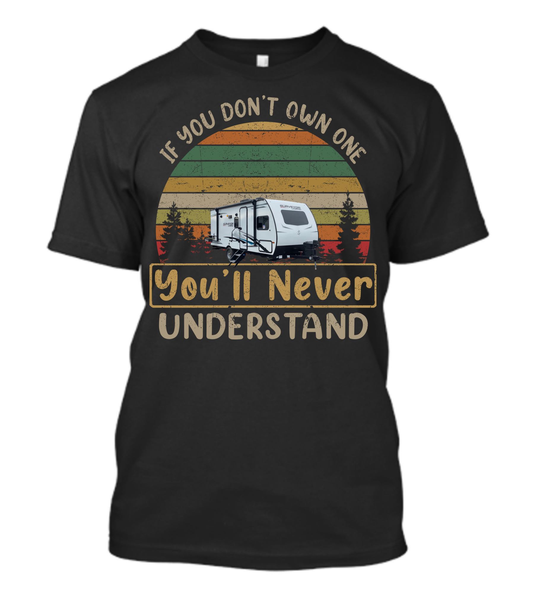Surveyor 19BHLE If You Don't Own One You'll Never Understand Retro Camping Scene T-Shirt