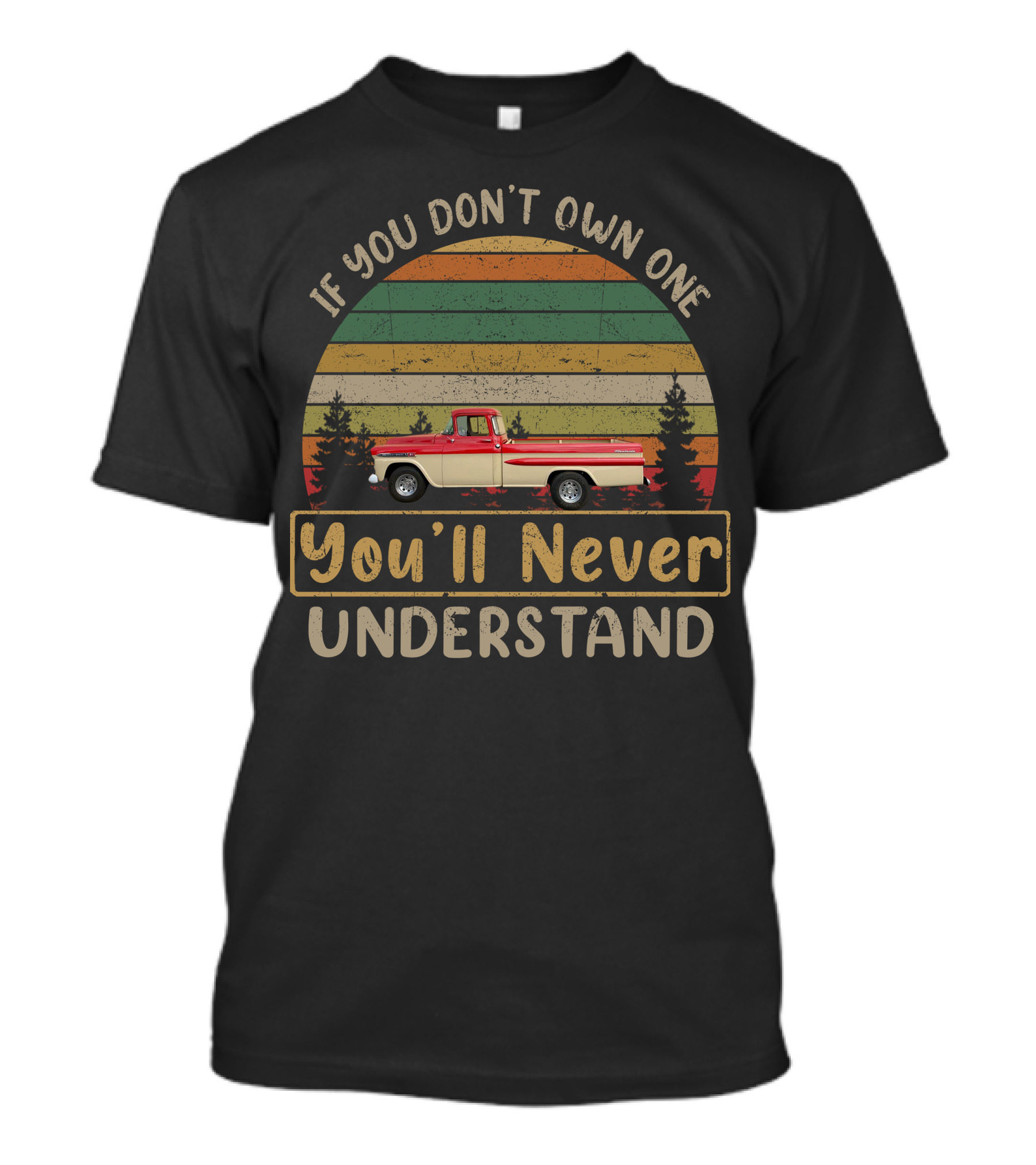 If You Don't Own One You'll Never Understand Apache Fleetside T-Shirt
