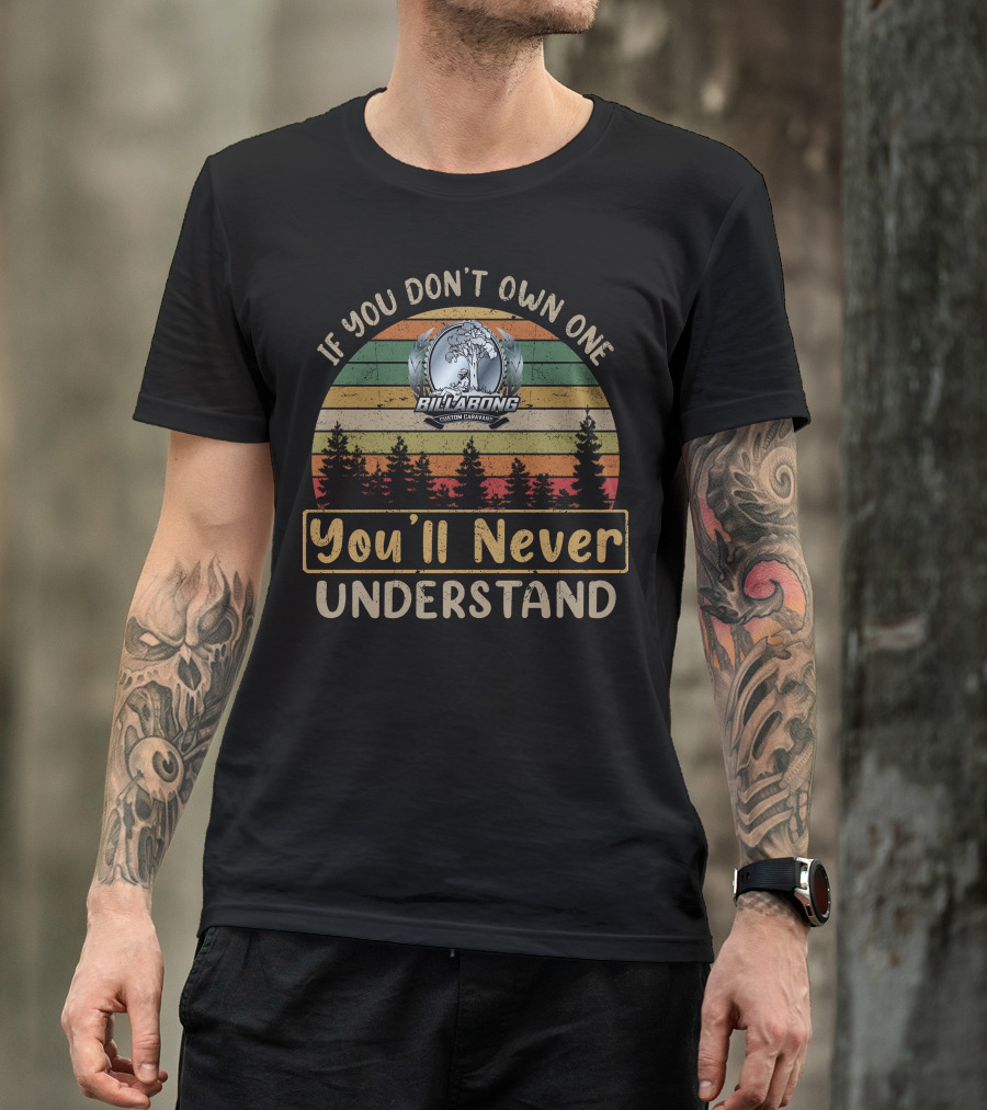 If You Don't Own One Billabong Custom Caravan You'll Never Understand T-Shirt