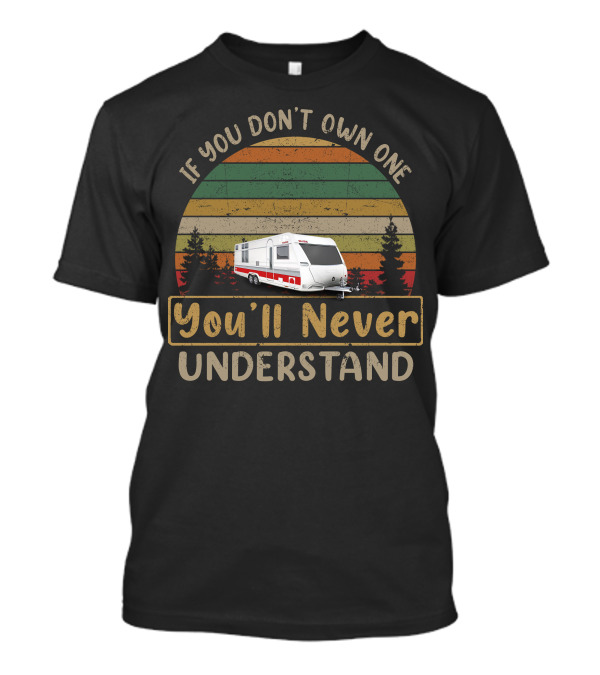 KABE Caravan If You Don't Own One You'll Never Understand T-Shirt
