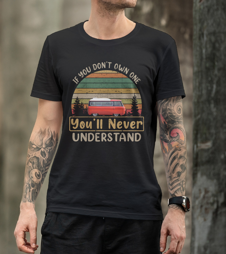 If You Don't Own One You'll Never Understand Commer Campers T-Shirt