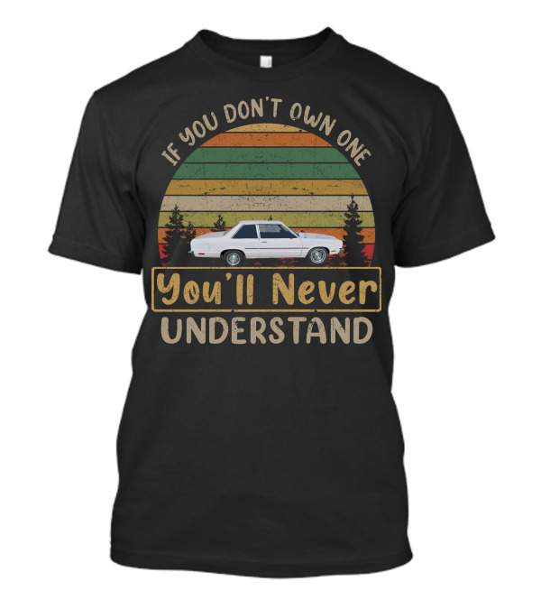 If You Don't Own One You'll Never Understand Ford Fairmont Boxtop Sedans T-Shirt
