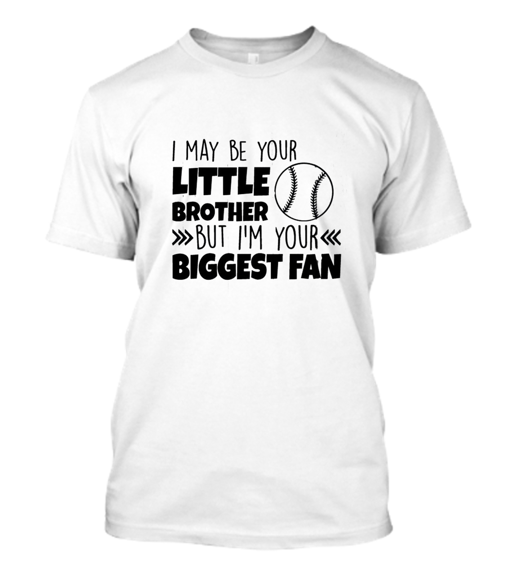 I May Be Your Little Brother But I'm Your Biggest Fan Baseball T-Shirt