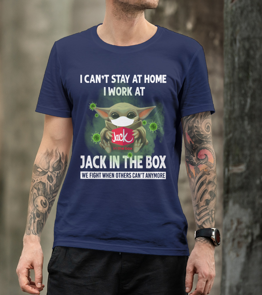 I CAN'T STAY AT HOME I WORK AT JACK IN THE BOX WE FIGHT WHEN OTHERS CAN'T ANYMORE T-Shirt