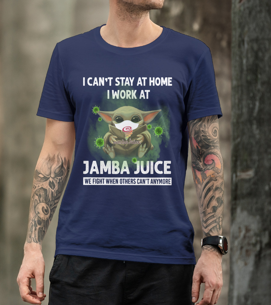 I CAN'T STAY AT HOME I WORK AT JAMBA JUICE WE FIGHT WHEN OTHERS CAN'T ANYMORE T-Shirt