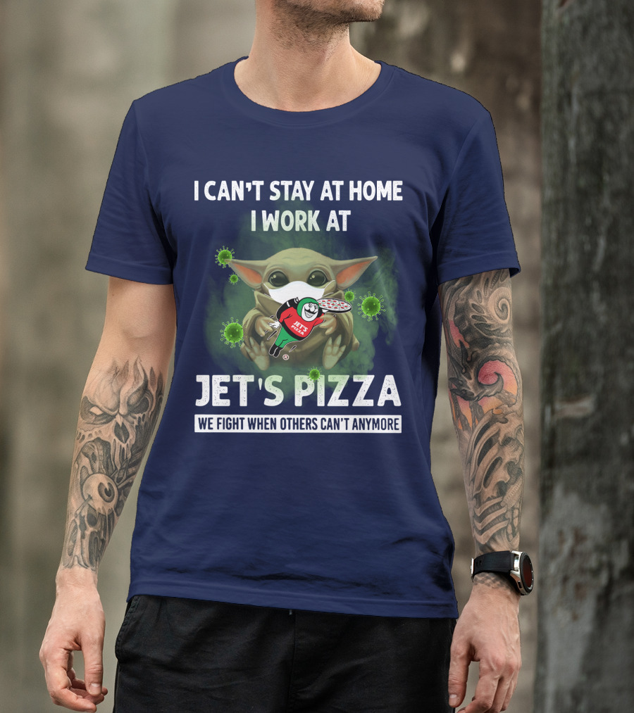 I Can't Stay At Home I Work At Jet's Pizza We Fight When Others Can't Anymore T-Shirt
