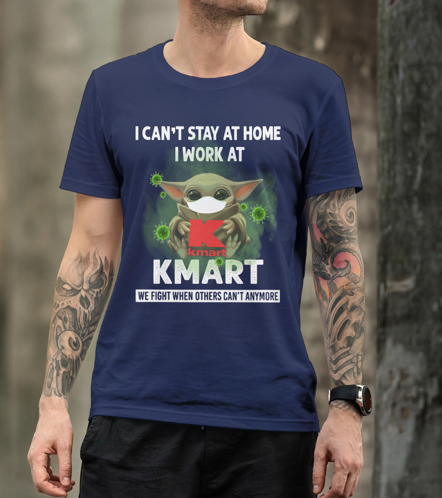 I CAN'T STAY AT HOME I WORK AT KMART WE FIGHT WHEN OTHERS CAN'T ANYMORE T-Shirt