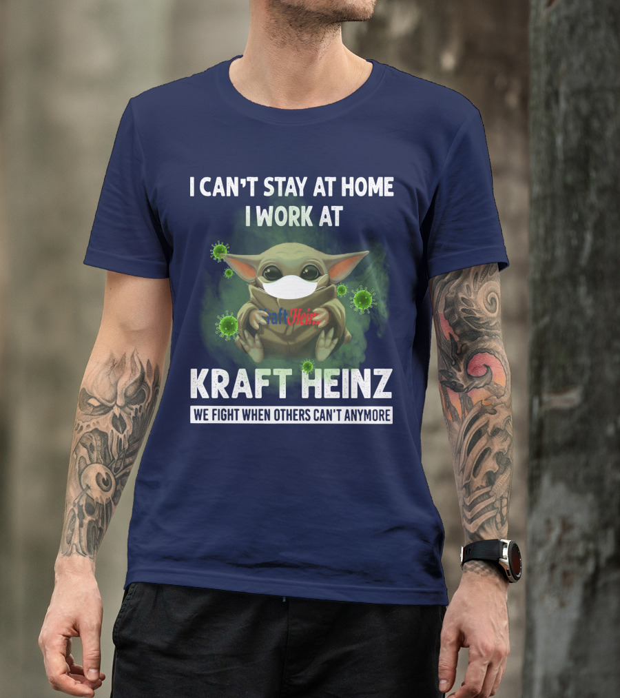 I CAN'T STAY AT HOME I WORK AT KRAFT HEINZ WE FIGHT WHEN OTHERS CAN'T ANYMORE T-Shirt